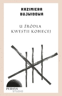 Seria historyczna: U źródła kwestii kobiecej - Kazimiera Bujwidowa - audiobook