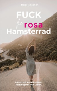 Fuck the rosa Hamsterrad - Heidi Pinterich - ebook