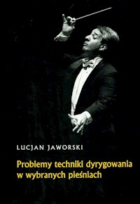 Problemy techniki dyrygowania w wybranych pieśniach - Jaworski Lucjan - książka