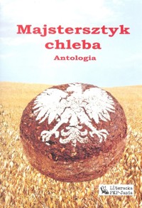 Majstersztyk chleba Antologia -  - książka