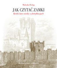 Jak czytać zamki. Krótki kurs wiedzy o fortyfikacjach - Malcolm Hislop - książka