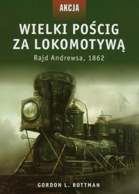 Akcja 5 Wielki pościg za lokomotywą - Rottman Gordon L. - książka