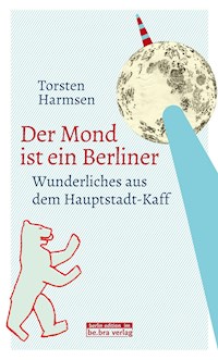 Der Mond ist ein Berliner - Torsten Harmsen - ebook