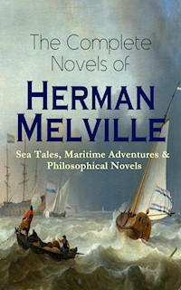 The Complete Novels of Herman Melville: Sea Tales, Maritime Adventures & Philosophical Novels - Herman Melville - ebook