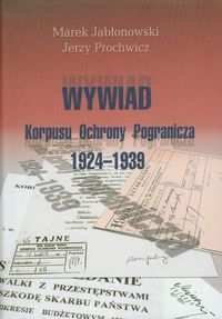 Wywiad Korpusu Ochrony Pogranicza 1924-1939 - Jabłonowski Marek, Prochowicz Jerzy - książka