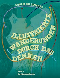 Illustrierte Wanderungen durch das Denken Band 3 - Huub B. Hilgenberg - ebook