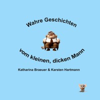 Wahre Geschichten vom kleinen, dicken Mann - Karsten Hartmann - ebook