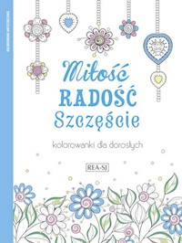 Kolorowanki dla dorosłych Miłość radość szczęście -  - książka