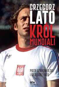 Grzegorz Lato. Król mundiali - Grzegorz Lato, Piotr Dobrowolski - ebook