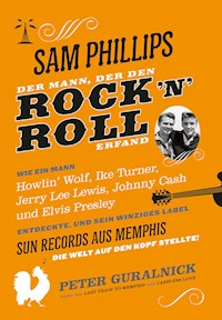 Sam Phillips. Der Mann, der den Rock´n´Roll erfand - Guralnick Peter - ebook