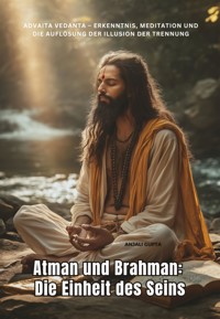 Atman und Brahman: Die Einheit des Seins - Anjali Gupta - ebook