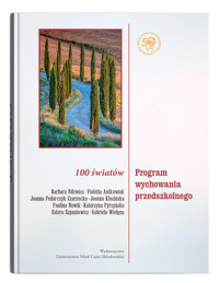 100 światów. Program wychowania przedszkolnego - Bilewicz Barbara, Antkowiak Violetta, Fedorczyk-Czarnecka Joanna, Kłosińska Joanna, Nowik Paulina, P - książka