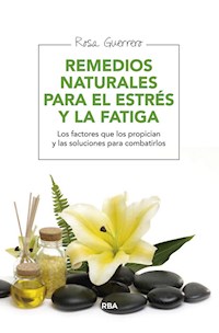 Remedios naturales para el estrés y la fatiga - Rosa Guerrero - ebook