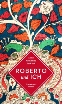 Roberto und ich - Anna Katharina Fröhlich - ebook