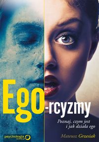 Ego-rcyzmy Poznaj czym jest i jak działa ego - Grzesiak Mateusz - książka
