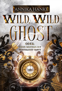Wild, Wild Ghost - Oder: wenn Western auf Geisterjagd trifft - Annika Hanke - ebook