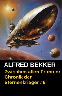 Chronik der Sternenkrieger 6 - Zwischen allen Fronten (Science Fiction Abenteuer) - Alfred Bekker - ebook