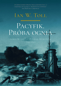 Pacyfik. Próba ognia. Tom 1. Wojna na Oceanie Spokojnym, 1941-1942 - Ian W. Toll - ebook