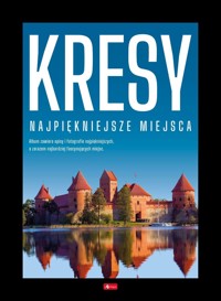 Kresy. Najpiękniejsze miejsca - zbiorowa praca - książka