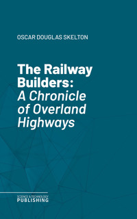 The Railway Builders - Oscar Douglas Skelton - ebook