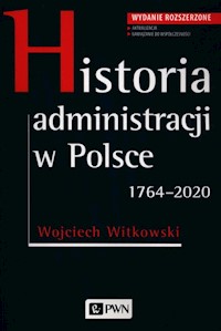 Historia administracji w Polsce 1764-2020 - Wojciech Witkowski - książka