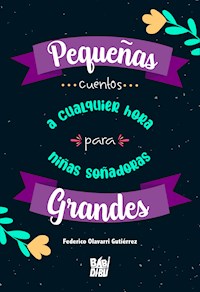 Pequeñas grandes... cuentos a cualquier hora para niñas soñadoras - Federico Olavarri Gutiérrez - ebook