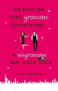 Do raju idą tylko grzeczne dziewczynki, a niegrzeczne tam, gdzie chcą - Elie Grimes - książka