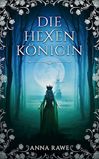 Die Hexenkönigin - Anna Rawe - ebook