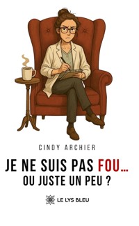Je ne suis pas fou… ou juste un peu ? - Cindy Archier - ebook