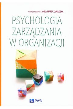 Psychologia zarządzania w organizacji - Anna Maria Zawadzka - książka