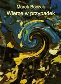 Wierzę w przypadek - Boczek Marek - książka