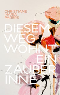 Diesem Weg wohnt ein Zauber inne - Christiane Maria Paßers - ebook