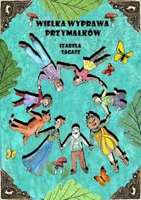 Wielka wyprawa przymałków - Izabela Sagasz - ebook