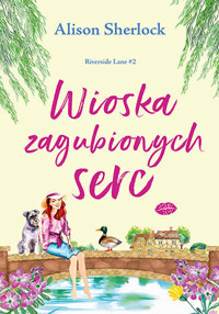 Wioska zagubionych serc. Riverside Lane. Tom 2 - Alison Sherlock - książka