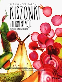 Kiszonki i fermentacje - Aleksander Baron - ebook + książka