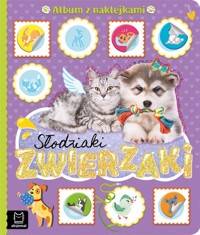 Słodziaki zwierzaki. Album z naklejkami 2021 - Agnieszka Bator - książka