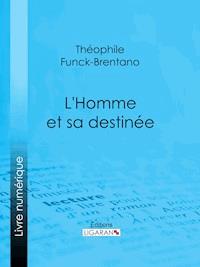 L'Homme et sa destinée - Ligaran - ebook