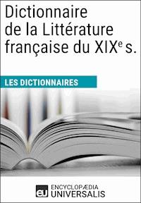 Dictionnaire de la Littérature française du XIXe s. - Encyclopaedia Universalis - ebook