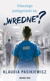 Dlaczego pielęgniarki są „wredne”? - Klaudia Pasikiewicz - książka
