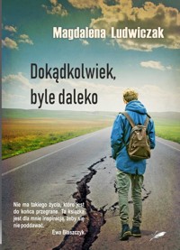 Dokądkolwiek, byle daleko - Magdalena Ludwiczak - ebook + książka