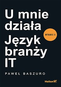 U mnie działa. Język branży IT. Wydanie II - Paweł Baszuro - książka