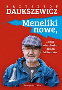 Meneliki nowe, czyli wina Tuska i logika białoruska - Daukszewicz Krzysztof - ebook + audiobook + książka