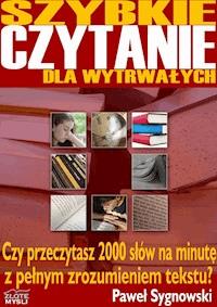 Szybkie czytanie dla wytrwałych. Czy przeczytasz 2000 słów na minutę z pełnym zrozumieniem tekstu? - Paweł Sygnowski - ebook