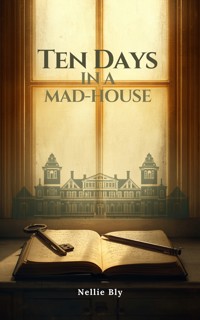 Ten Days in a Mad-House - Nellie Bly - ebook