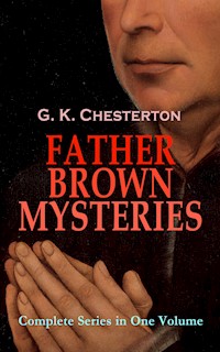 FATHER BROWN MYSTERIES - Complete Series in One Volume - Gilbert Keith Chesterton - ebook