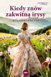 Kiedy znów zakwitną irysy - Małgorzata Lis - książka