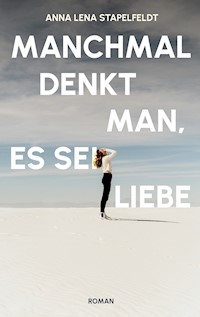 Manchmal denkt man, es sei Liebe. - Anna Lena Stapelfeldt - ebook