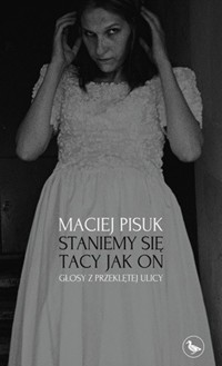 Staniemy się tacy jak on. Głosy z przeklętej ulicy - Maciej Pisuk - ebook + książka