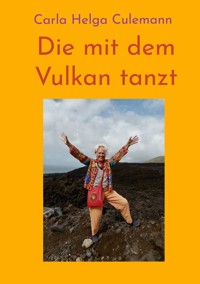 Die mit dem Vulkan tanzt - Carla Helga Culemann - ebook