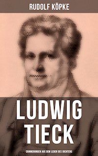 Ludwig Tieck: Erinnerungen aus dem Leben des Dichters - Rudolf Köpke - ebook